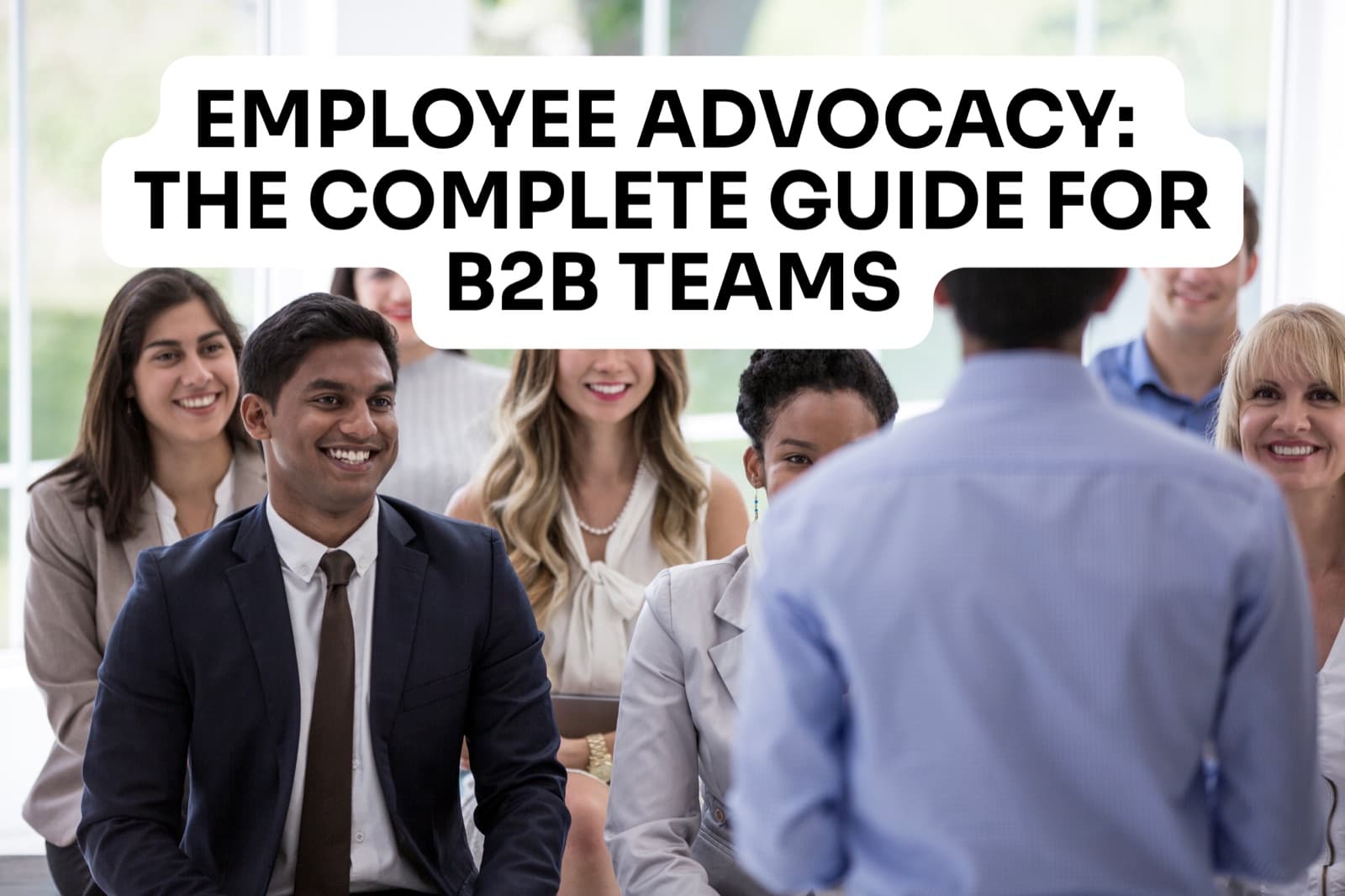 Employee advocacy: the complete guide for B2B teams