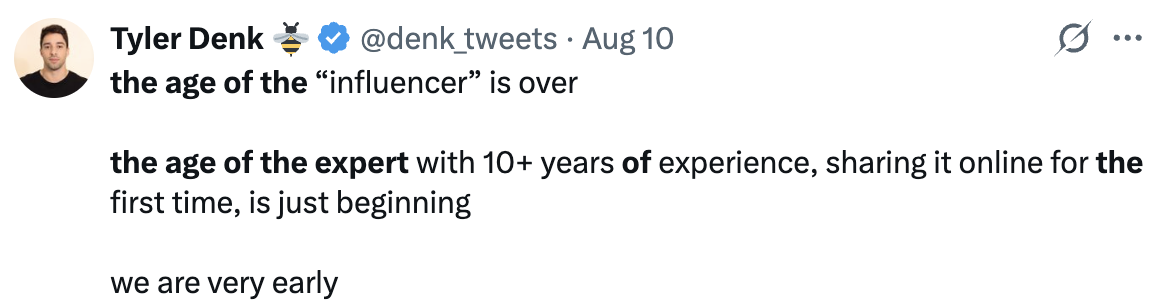 Tyler Denk tweet: the age of the influencer is over, the age of the expert sharing online for the first time is beginning